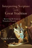 Interpréter l'Ecriture avec la Grande Tradition : Retrouver le génie de l'exégèse prémoderne - Interpreting Scripture with the Great Tradition: Recovering the Genius of Premodern Exegesis