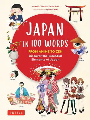 Le Japon en 100 mots : De l'anime au zen : Découvrir les éléments essentiels du Japon - Japan in 100 Words: From Anime to Zen: Discover the Essential Elements of Japan