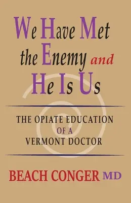 Nous avons rencontré l'ennemi et c'est nous : L'éducation aux opiacés d'un médecin du Vermont - We Have Met the Enemy and He Is Us: The Opiate Education of a Vermont Doctor