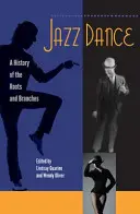 La danse jazz : Une histoire des racines et des branches - Jazz Dance: A History of the Roots and Branches