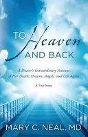 To Heaven and Back - Le récit extraordinaire d'un médecin sur sa mort, le paradis, les anges et la vie à nouveau - To Heaven and Back - A Doctor's Extraordinary Account of Her Death, Heaven, Angels, and Life Again