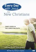 Chaque jour avec Jésus pour les nouveaux chrétiens : Premiers pas dans la foi chrétienne - Every Day with Jesus for New Christians: First Steps in the Christian Faith