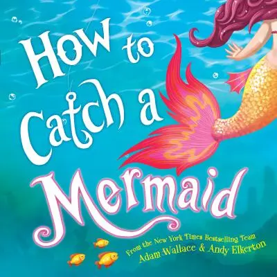 Comment attraper une sirène - How to Catch a Mermaid