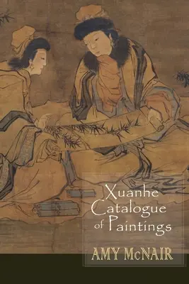 Catalogue des peintures de Xuanhe - Xuanhe Catalogue of Paintings