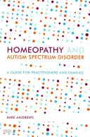 Homéopathie et troubles du spectre autistique : Un guide pour les praticiens et les familles - Homeopathy and Autism Spectrum Disorder: A Guide for Practitioners and Families