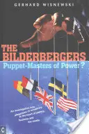 Les Bilderbergers : Une enquête sur les allégations de conspiration au cœur de la politique, des affaires et des médias - The Bilderbergers: Puppet-Masters of Power? an Investigation Into Claims of Conspiracy at the Heart of Politics, Business, and the Media