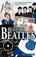 Blues et Beatles : Le football, la famille et les Fab Four - La vie d'un supporter d'Everton - Blues and Beatles: Football, Family and the Fab Four - The Life of an Everton Supporter