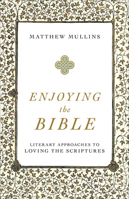 Apprécier la Bible : Approches littéraires de l'amour des Ecritures - Enjoying the Bible: Literary Approaches to Loving the Scriptures