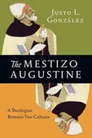 L'Augustin métis : Un théologien entre deux cultures - The Mestizo Augustine: A Theologian Between Two Cultures