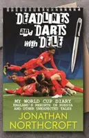 Deadlines and Darts with Dele - Mon journal de la Coupe du monde : La renaissance de l'Angleterre en Russie et autres histoires inattendues - Deadlines and Darts with Dele - My World Cup Diary: England's Rebirth in Russia and other Unexpected Tales