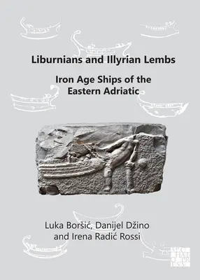 Liburniens et Lembs illyriens : Les navires de l'âge du fer dans l'Adriatique orientale - Liburnians and Illyrian Lembs: Iron Age Ships of the Eastern Adriatic