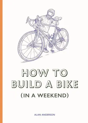 Comment construire un vélo (en un week-end) - How to Build a Bike (in a Weekend)