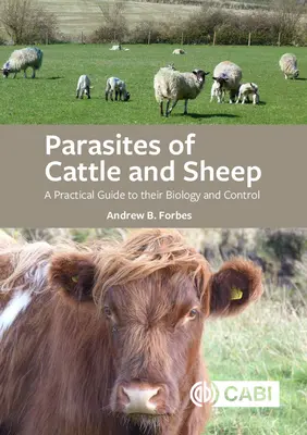 Parasites des bovins et des ovins : Guide pratique de leur biologie et de leur contrôle - Parasites of Cattle and Sheep: A Practical Guide to Their Biology and Control