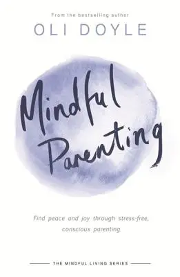 L'art d'être parent en pleine conscience : Trouver la paix et la joie grâce à une éducation consciente et sans stress - Mindful Parenting: Find Peace and Joy Through Stress-Free, Conscious Parenting