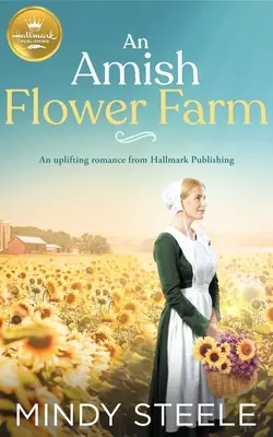 Une ferme de fleurs Amish : Une histoire d'amour édifiante de Hallmark Publishing - An Amish Flower Farm: An Uplifting Romance from Hallmark Publishing