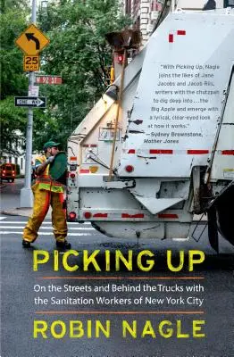 Picking Up : Dans les rues et derrière les camions avec les éboueurs de la ville de New York - Picking Up: On the Streets and Behind the Trucks with the Sanitation Workers of New York City