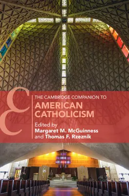 The Cambridge Companion to American Catholicism (en anglais) - The Cambridge Companion to American Catholicism