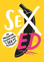 L'éducation sexuelle : Un guide inclusif de la sexualité et des relations pour les adolescents - Sex Ed: An Inclusive Teenage Guide to Sex and Relationships
