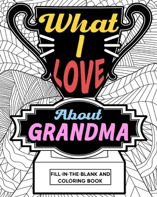 Livre à colorier « Ce que j'aime chez grand-mère - What I Love About Grandma Coloring Book