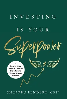 L'investissement est votre superpouvoir : Un guide pas à pas pour créer le style de vie que vous avez toujours voulu - Investing Is Your Superpower: A Step-by-Step Guide to Creating the Lifestyle You've Always Wanted