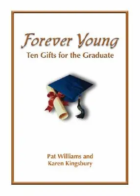 Toujours jeune : Dix cadeaux de la foi pour les diplômés - Forever Young: Ten Gifts of Faith for the Graduate