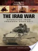 La guerre d'Irak : l'opération Liberté de l'Irak 2003-2011 - The Iraq War: Operation Iraqi Freedom 2003-2011