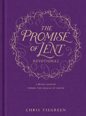 La promesse du Carême : Un voyage de 40 jours vers le miracle de Pâques - The Promise of Lent Devotional: A 40-Day Journey Toward the Miracle of Easter