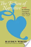 Fiction of Narrative : Essais sur l'histoire, la littérature et la théorie, 1957-2007 - Fiction of Narrative: Essays on History, Literature, and Theory, 1957-2007