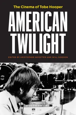 Le crépuscule américain : Le cinéma de Tobe Hooper - American Twilight: The Cinema of Tobe Hooper