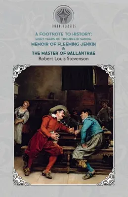 Footnote to History - Eight Years of Trouble in Samoa, Memoir of Fleeming Jenkin & The Master of Ballantrae