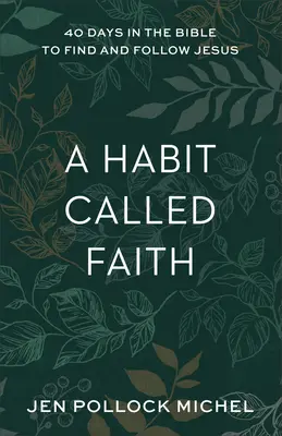 Une habitude appelée foi : 40 jours dans la Bible pour trouver et suivre Jésus - A Habit Called Faith: 40 Days in the Bible to Find and Follow Jesus