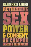 Blurred Lines : Repenser le sexe, le pouvoir et le consentement sur les campus - Blurred Lines: Rethinking Sex, Power, and Consent on Campus