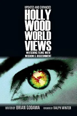 Hollywood Worldviews : Regarder les films avec sagesse et discernement - Hollywood Worldviews: Watching Films with Wisdom and Discernment