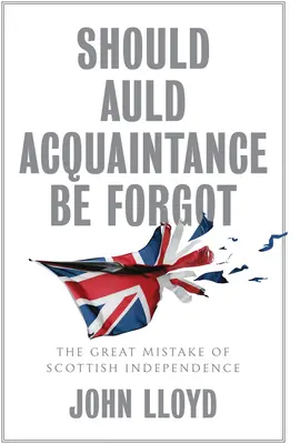 Faut-il oublier la vieille connaissance : la grande erreur de l'indépendance écossaise ? - Should Auld Acquaintance Be Forgot: The Great Mistake of Scottish Independence