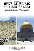 Juifs, Musulmans et Jérusalem : Disputes et Dialogues - Jews, Muslims and Jerusalem Disputes and Dialogues