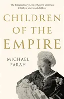 Les enfants de l'empire - La vie extraordinaire des enfants et petits-enfants de la reine Victoria - Children Of The Empire - The Extraordinary Lives of Queen Victoria's Children and Grandchildren