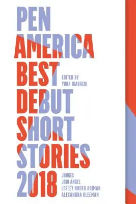 Les meilleures nouvelles débutantes de Pen America 2018 : Meilleures nouvelles débutantes de Pen America - Pen America Best Debut Short Stories 2018: Pen America Best Debut Short Stories