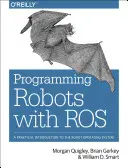 Programmer des robots avec Ros : Une introduction pratique au système d'exploitation des robots - Programming Robots with Ros: A Practical Introduction to the Robot Operating System