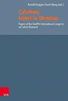 Calvinus Frater in Domino : Documents du douzième congrès international sur la recherche sur Calvin - Calvinus Frater in Domino: Papers of the Twelfth International Congress on Calvin Research