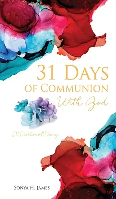31 jours de communion avec Dieu : Un journal dévotionnel - 31 Days of Communion With God: A Devotional Diary