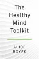 La boîte à outils de l'esprit sain : Des stratégies simples pour sortir de son chemin et profiter de la vie - The Healthy Mind Toolkit: Simple Strategies to Get Out of Your Own Way and Enjoy Your Life