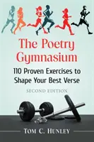 Le gymnase de la poésie : 110 exercices éprouvés pour façonner vos meilleurs vers, 2D Ed. - The Poetry Gymnasium: 110 Proven Exercises to Shape Your Best Verse, 2D Ed.