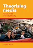 Théoriser les médias - Pouvoir, forme et subjectivité - Theorising Media - Power, Form and Subjectivity