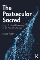 Le sacré post-séculaire : Jung, l'âme et le sens à l'ère du changement - The Postsecular Sacred: Jung, Soul and Meaning in an Age of Change