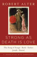 L'amour est fort comme la mort : Le Cantique des Cantiques, Ruth, Esther, Jonas et Daniel, une traduction commentée - Strong as Death Is Love: The Song of Songs, Ruth, Esther, Jonah, and Daniel, a Translation with Commentary