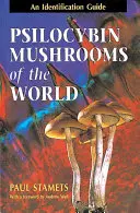 Les champignons à psilocybine du monde : Guide d'identification - Psilocybin Mushrooms of the World: An Identification Guide