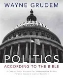 La politique selon la Bible : Une ressource complète pour comprendre les questions politiques modernes à la lumière de l'Ecriture - Politics - According to the Bible: A Comprehensive Resource for Understanding Modern Political Issues in Light of Scripture