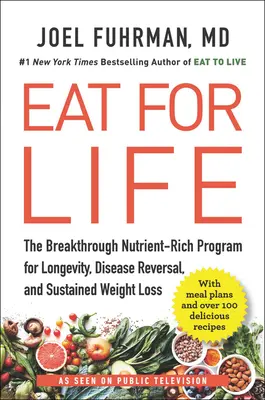 Mangez pour la vie : Le programme révolutionnaire riche en nutriments pour la longévité, l'inversion des maladies et la perte de poids durable - Eat for Life: The Breakthrough Nutrient-Rich Program for Longevity, Disease Reversal, and Sustained Weight Loss