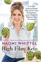 High Fibre Keto - Un plan scientifique de 22 jours pour améliorer votre métabolisme, perdre du poids et équilibrer vos hormones - High Fibre Keto - A 22-Day Science-Based Plan to Fix Your Metabolism, Lose Weight & Balance Your Hormones