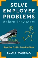 Résoudre les problèmes des employés avant qu'ils ne commencent : Résoudre les conflits dans le monde réel - Solve Employee Problems Before They Start: Resolving Conflict in the Real World